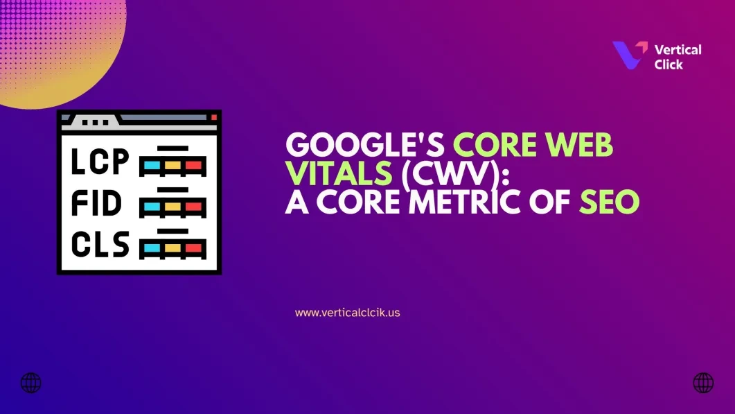 Google Core Web Vitals (CWV) Is A Core Metric of SEO